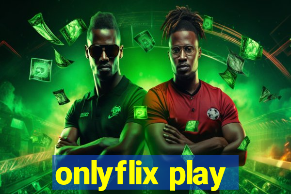 onlyflix play